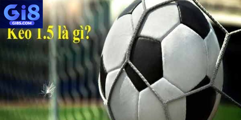 Bí quyết soi kèo chuẩn xác giúp thắng lớn kèo chấp 1.5